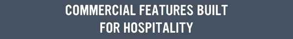 Commercial Features built for hospitality.jpg